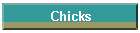 Chicks